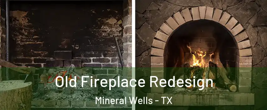  Old Fireplace Redesign Mineral Wells - TX