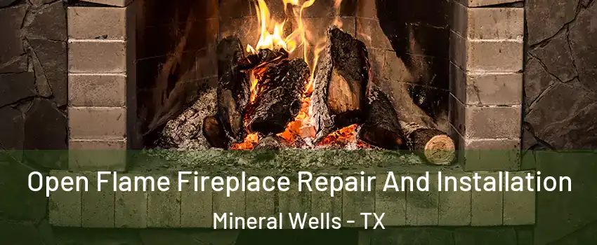  Open Flame Fireplace Repair And Installation Mineral Wells - TX