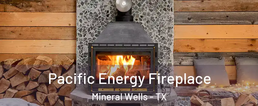 Pacific Energy Fireplace Mineral Wells - TX
