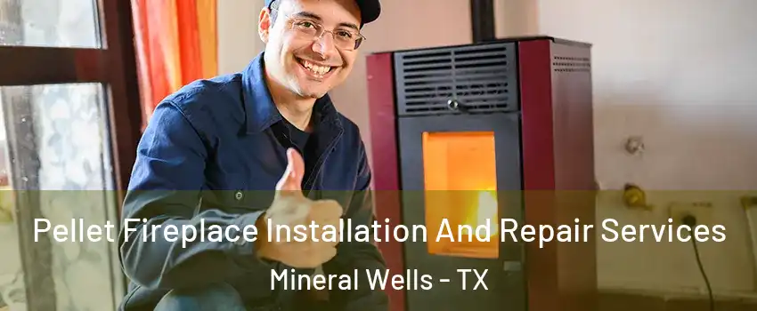  Pellet Fireplace Installation And Repair Services Mineral Wells - TX