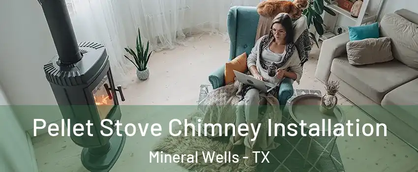  Pellet Stove Chimney Installation Mineral Wells - TX