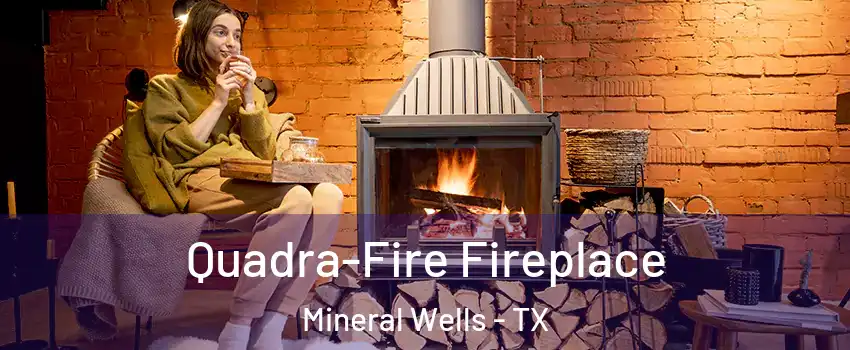  Quadra-Fire Fireplace Mineral Wells - TX