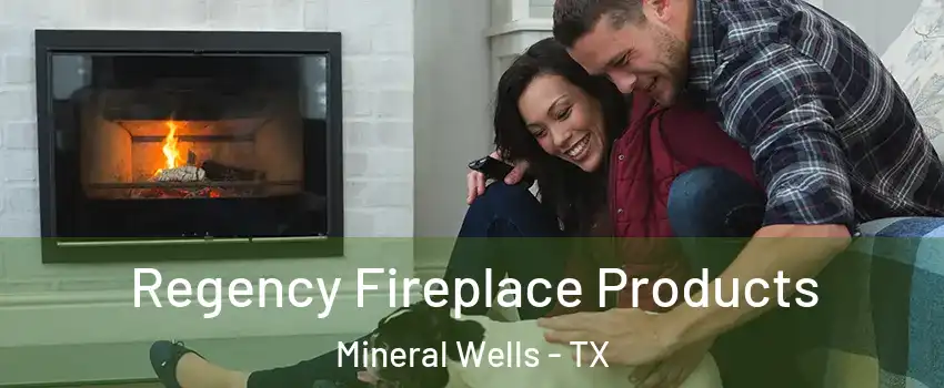  Regency Fireplace Products Mineral Wells - TX