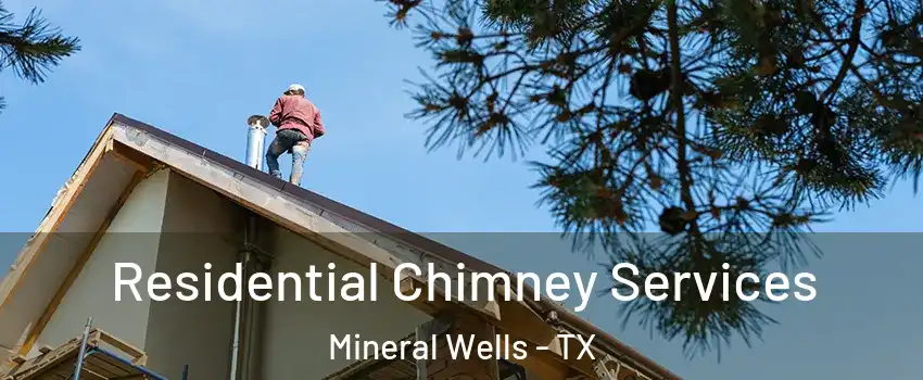  Residential Chimney Services Mineral Wells - TX