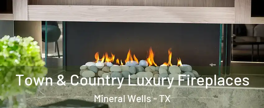  Town & Country Luxury Fireplaces Mineral Wells - TX