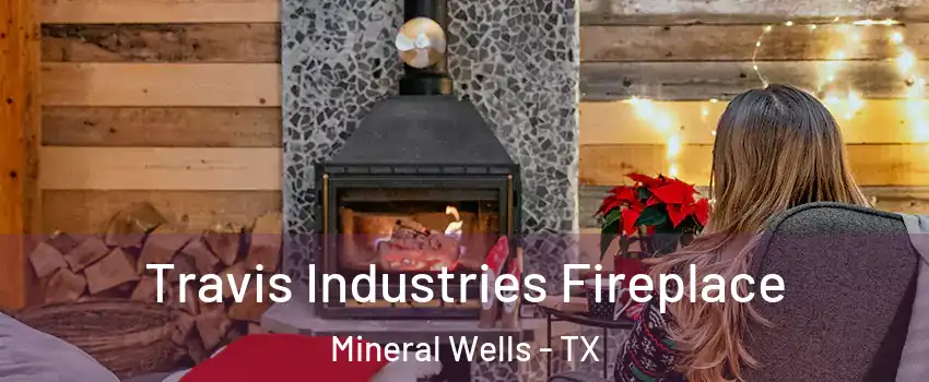  Travis Industries Fireplace Mineral Wells - TX