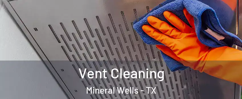  Vent Cleaning Mineral Wells - TX