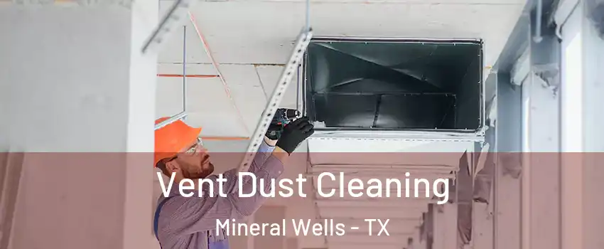  Vent Dust Cleaning Mineral Wells - TX
