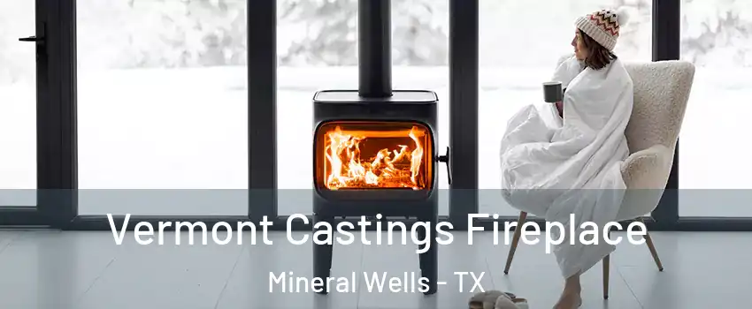  Vermont Castings Fireplace Mineral Wells - TX