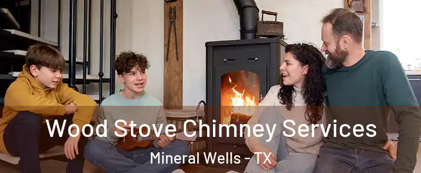  Wood Stove Chimney Services Mineral Wells - TX