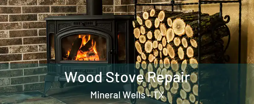  Wood Stove Repair Mineral Wells - TX